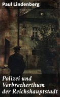 eBook: Polizei und Verbrecherthum der Reichshauptstadt