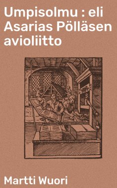 eBook: Umpisolmu : eli Asarias Pölläsen avioliitto