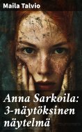 eBook: Anna Sarkoila: 3-näytöksinen näytelmä