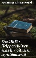 eBook: Kynäilijä : Helppotajuinen opas kirjoitusten sepittämisessä