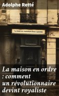 eBook: La maison en ordre : comment un révolutionnaire devint royaliste