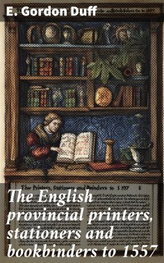 eBook: The English provincial printers, stationers and bookbinders to 1557