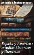 ebook: España y América : estudios históricos y literarios