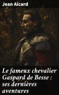 eBook: Le fameux chevalier Gaspard de Besse : ses dernières aventures