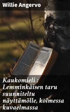 eBook: Kaukomieli : Lemminkäisen taru suunniteltu näyttämölle, kolmessa kuvaelmassa