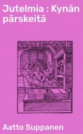 eBook: Jutelmia : Kynän pärskeitä