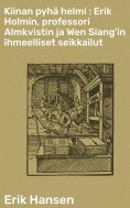 eBook: Kiinan pyhä helmi : Erik Holmin, professori Almkvistin ja Wen Siang'in ihmeelliset seikkailut