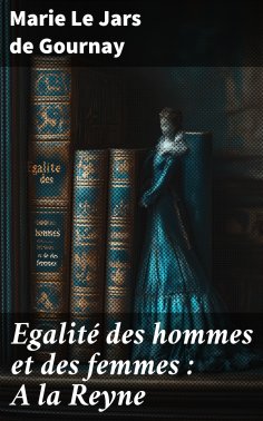 eBook: Egalité des hommes et des femmes : A la Reyne