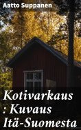 eBook: Kotivarkaus : Kuvaus Itä-Suomesta