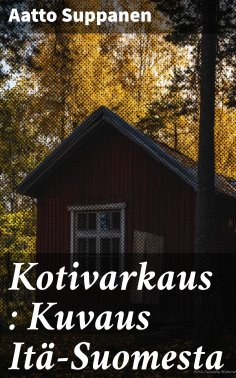 eBook: Kotivarkaus : Kuvaus Itä-Suomesta