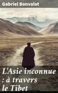 eBook: L'Asie inconnue : à travers le Tibet