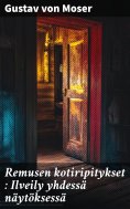 eBook: Remusen kotiripitykset : Ilveily yhdessä näytöksessä