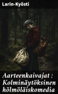 eBook: Aarteenkaivajat : Kolminäytöksinen hölmöläiskomedia