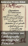 eBook: Observations sur l'orthographe ou ortografie française