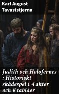 eBook: Judith och Holofernes : Historiskt skådespel i 4 akter och 8 tablåer