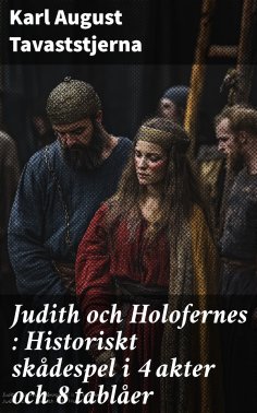 eBook: Judith och Holofernes : Historiskt skådespel i 4 akter och 8 tablåer