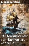 ebook: The last buccaneer : or, The trustees of Mrs A