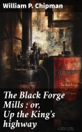 ebook: The Black Forge Mills : or, Up the King's highway