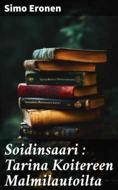 eBook: Soidinsaari : Tarina Koitereen Malmilautoilta