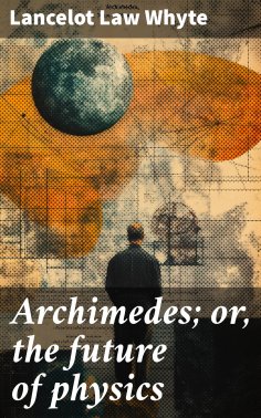 eBook: Archimedes; or, the future of physics