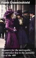 ebook: Manners for the metropolis : An entrance key to the fantastic life of the 400