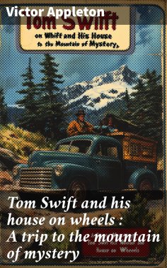 eBook: Tom Swift and his house on wheels : A trip to the mountain of mystery