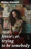 ebook: Jessie : or, trying to be somebody