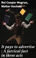 ebook: It pays to advertise : A farcical fact in three acts