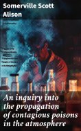 ebook: An inquiry into the propagation of contagious poisons in the atmosphere