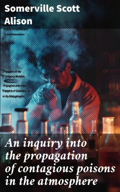 ebook: An inquiry into the propagation of contagious poisons in the atmosphere