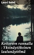 eBook: Koitereen rannalla : Yksinäytöksinen laulunäytelmä