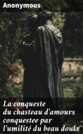 eBook: La conqueste du chasteau d'amours conquestee par l'umilité du beau doulx