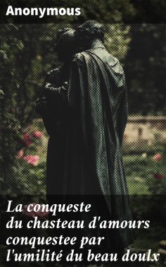 eBook: La conqueste du chasteau d'amours conquestee par l'umilité du beau doulx