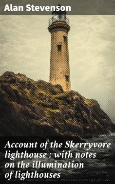 ebook: Account of the Skerryvore lighthouse : with notes on the illumination of lighthouses
