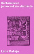 eBook: Kertomuksia ja kuvauksia elämästä