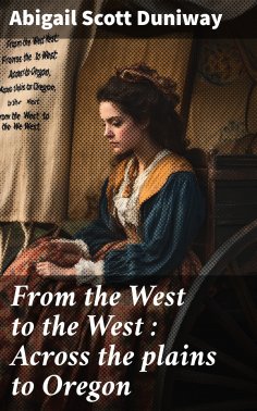 eBook: From the West to the West : Across the plains to Oregon