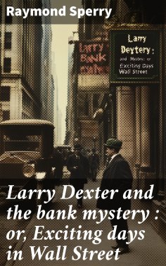 ebook: Larry Dexter and the bank mystery : or, Exciting days in Wall Street