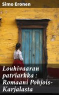 eBook: Louhivaaran patriarkka : Romaani Pohjois-Karjalasta