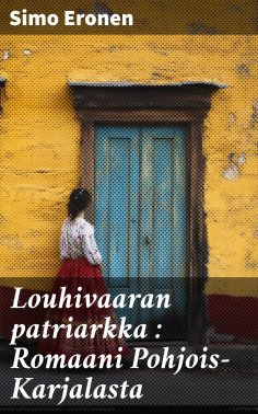 eBook: Louhivaaran patriarkka : Romaani Pohjois-Karjalasta