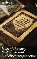 ebook: Lives of the early Medici : As told in their correspondence