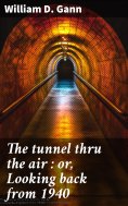 ebook: The tunnel thru the air : or, Looking back from 1940