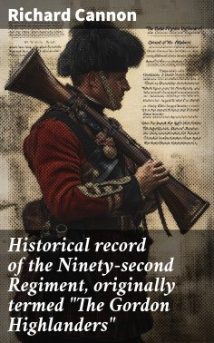 eBook: Historical record of the Ninety-second Regiment, originally termed "The Gordon Highlanders"