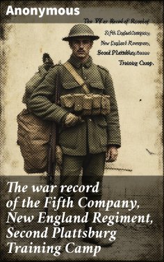 eBook: The war record of the Fifth Company, New England Regiment, Second Plattsburg Training Camp