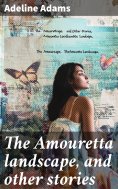 ebook: The Amouretta landscape, and other stories