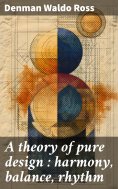 eBook: A theory of pure design : harmony, balance, rhythm