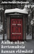 ebook: Kulku-ukon kertomuksia kansan elämästä