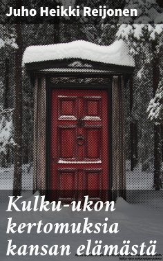 ebook: Kulku-ukon kertomuksia kansan elämästä
