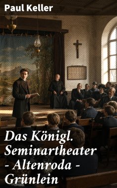 eBook: Das Königl. Seminartheater — Altenroda — Grünlein