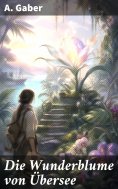 eBook: Die Wunderblume von Übersee