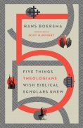 ebook: Five Things Theologians Wish Biblical Scholars Knew